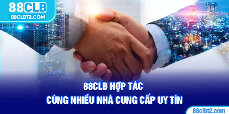 88CLB hợp tác cùng nhiều nhà cung cấp uy tín