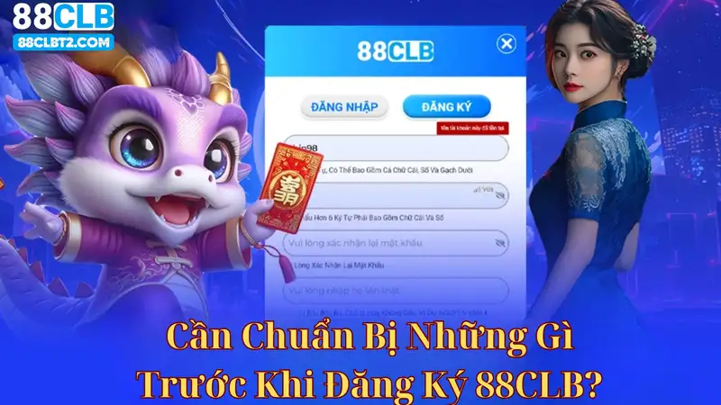 Cần chuẩn bị như nào trước khi Đăng Ký 88CLB