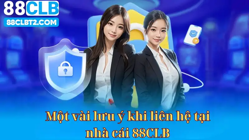 Một vài lưu ý khi liên hệ tại nhà cái 88CLB