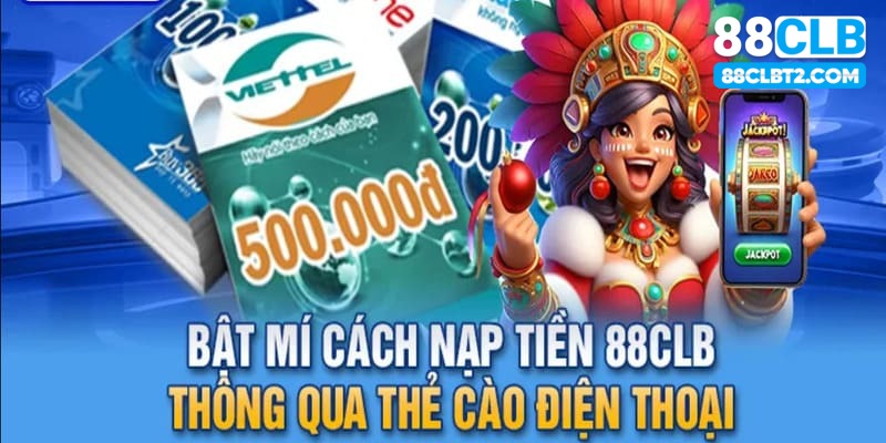 Chi tiết các bước nạp tiền 88CLB cơ bản với thẻ cào