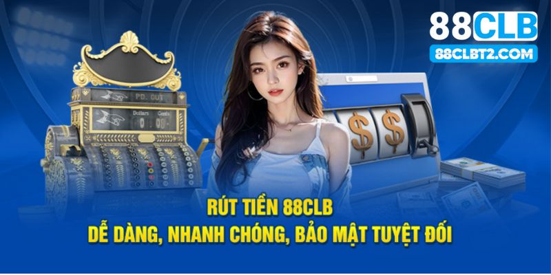 Rút tiền 88CLB tiện lợi đa phương thức thanh toán