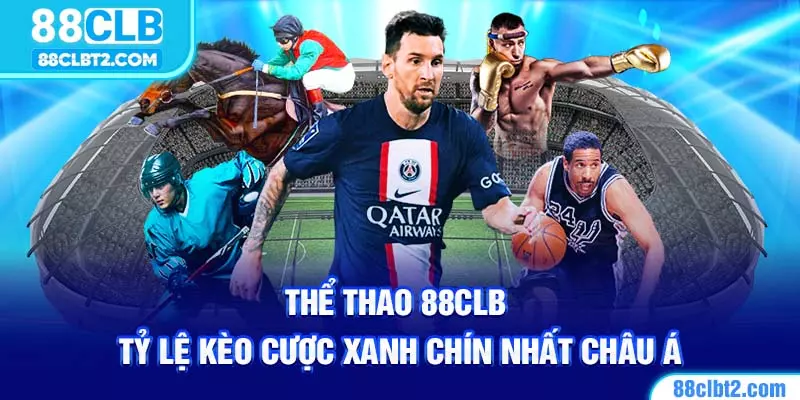 Thể thao 88CLB với tỷ lệ kèo xanh chín nhất đầu năm 2025