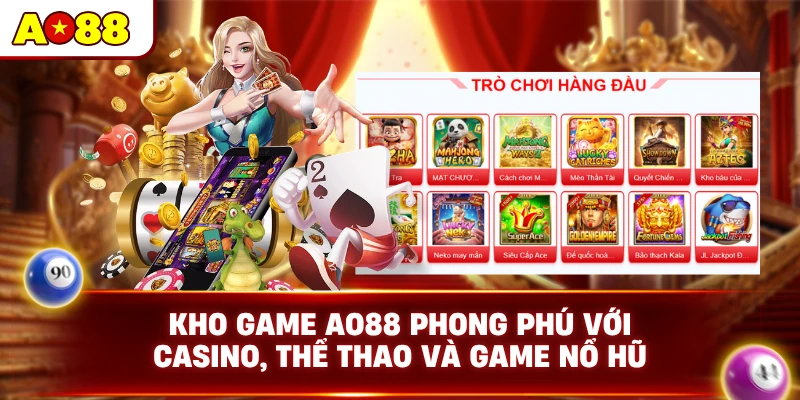 Kho game AO88 phong phú với casino, thể thao và game nổ hũ