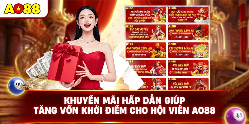 Khuyến mãi hấp dẫn giúp tăng vốn khởi điểm cho hội viên AO88